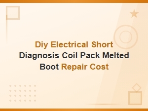 Diy Electrical Short Diagnosis Coil Pack Melted Boot Repair Cost Guide