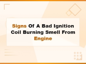 Burning Smell From Engine: Signs of a Bad Ignition Coil
